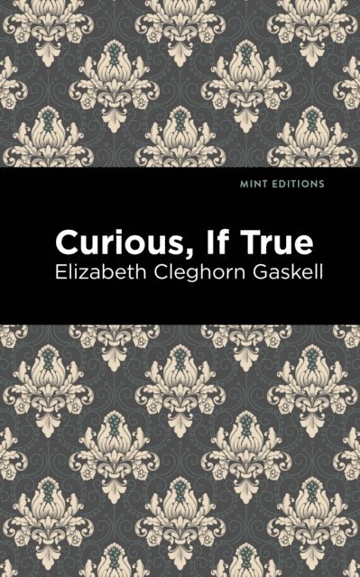Elizabeth Cleghorn Gaskell - Curious, If True, E-bok