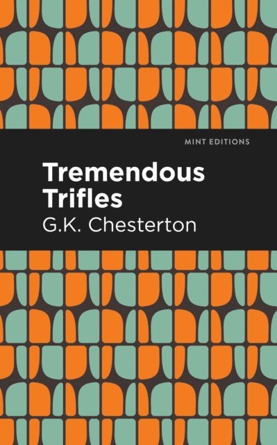 G. K. Chesterton - Tremendous Trifles, E-bok