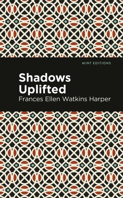 Frances Ellen Watkins Harper - Shadows Uplifted, E-bok