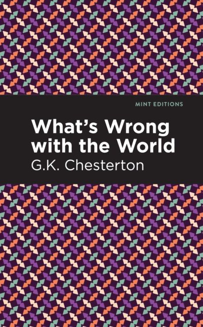 G. K. Chesterton - What's Wrong with the World, E-bok