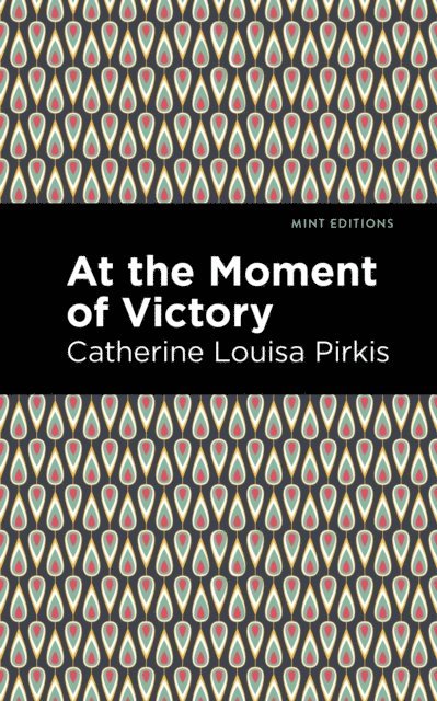 Catherine Louisa Pirkis - At the Moment of Victory, E-bok