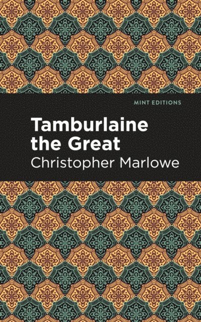 Christopher Marlowe - Tamburlaine the Great, E-bok