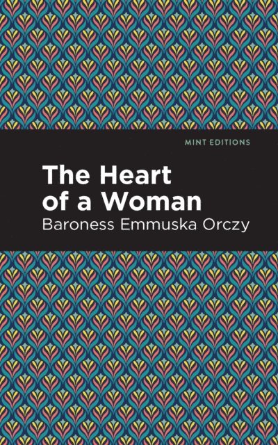 Emmuska Orczy - Heart of a Woman, E-bok