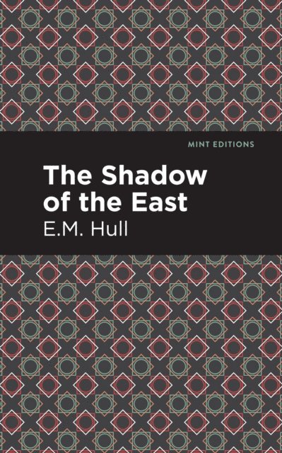 E. M. Hull - Shadow of the East, E-bok
