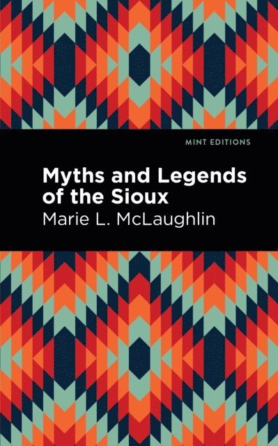 Marie L. McLaughlin - Myths and Legends of the Sioux, E-bok