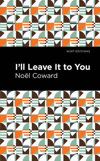 Noel Coward - I'll Leave It to You, E-bok