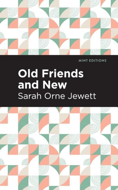 Sarah Orne Jewett - Old Friends and New, E-bok