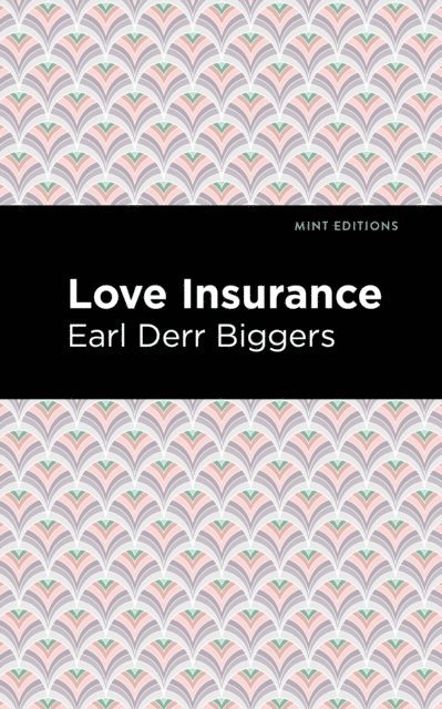 Earl Derr Biggers - Love Insurance, E-bok