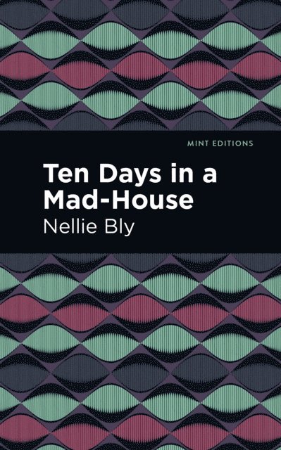 Nellie Bly - Ten Days in a Mad House, E-bok
