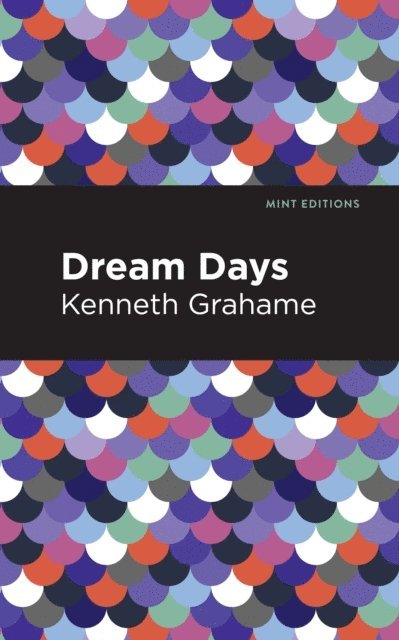 Kenneth Grahame - Dream Days, E-bok
