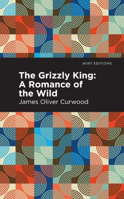 James Oliver Curwood - Grizzly King, E-bok