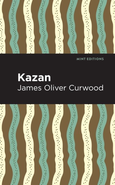 James Oliver Curwood - Kazan, E-bok
