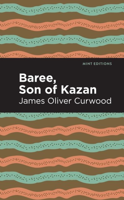 James Oliver Curwood - Baree, Son of Kazan, E-bok