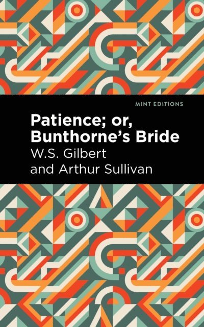 W. S. Gilbert, Arthur Sullivan - Patience; Or, Bunthorne's Bride, E-bok