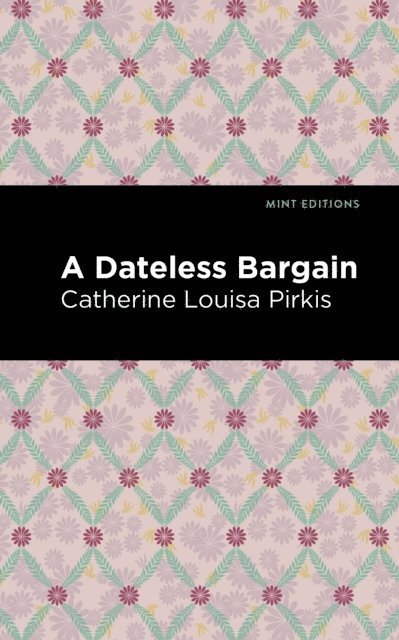Catherine Louisa Pirkis - Dateless Bargain, E-bok