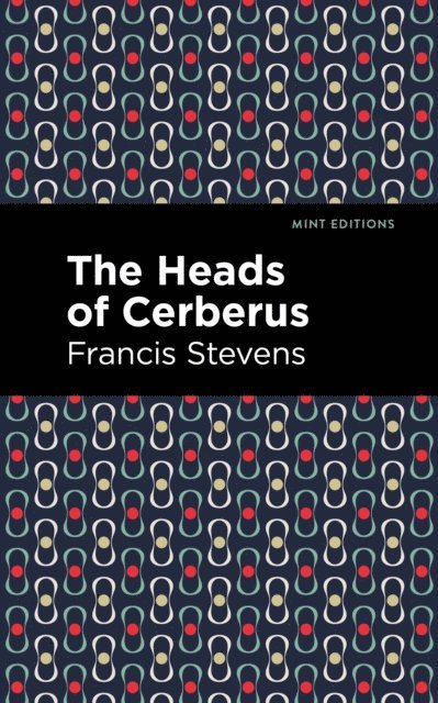 Francis Stevens - Heads of Cerberus, E-bok
