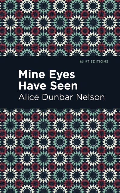 Alice Dunbar Nelson - Mine Eyes Have Seen, E-bok