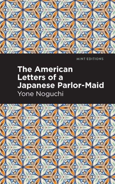 Yone Noguchi - American Letters of a Japanese Parlor-Maid, E-bok