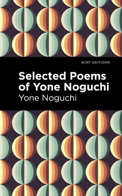 Yone Noguchi - Selected Poems of Yone Noguchi, E-bok