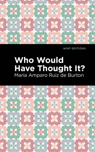 Maria Amparo Ruiz de Burton - Who Would Have Thought It?, E-bok