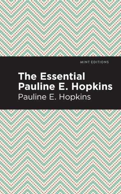 Pauline E. Hopkins - Essential Pauline E. Hopkins, E-bok