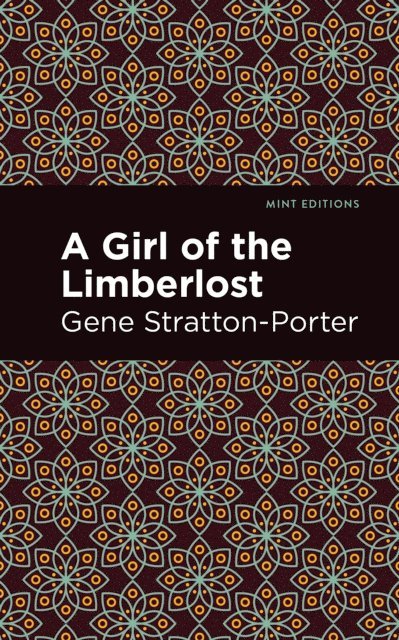 Gene Stratton-Porter - Girl of the Limberlost, E-bok