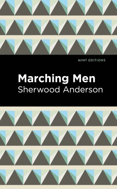Sherwood Anderson - Marching Men, E-bok