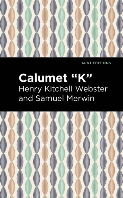 Samuel Merwin, Henry Kitchell Webster - Calumet &quote;K&quote;, E-bok