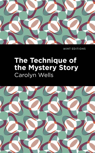 Carolyn Wells - Technique of the Mystery Story, E-bok