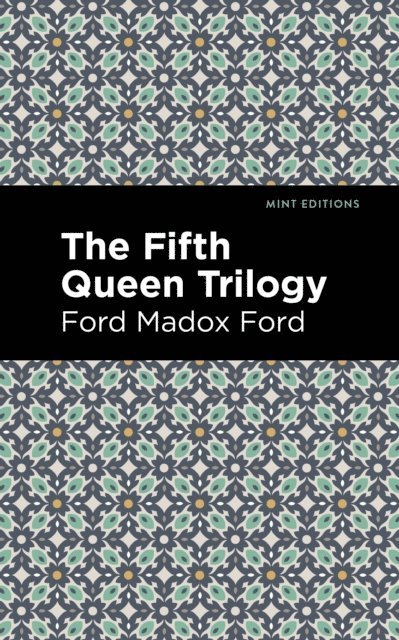 Ford Madox Ford - Fifth Queen Trilogy, E-bok
