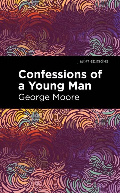 George Moore - Confessions of a Young Man, E-bok