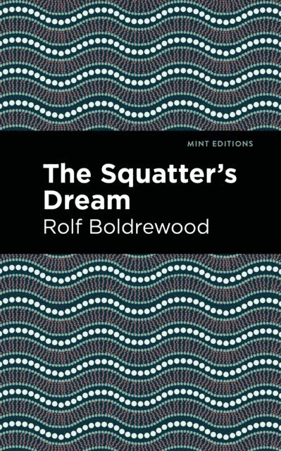 Rolf Boldrewood - Squatter's Dream, E-bok