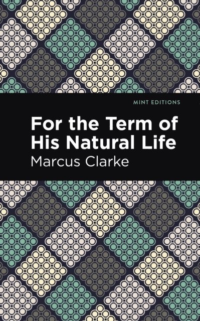Marcus Clarke - For the Term of His Natural Life, E-bok