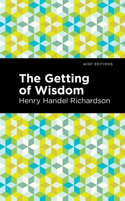 Henry Handel Richardson - Getting of Wisdom, E-bok