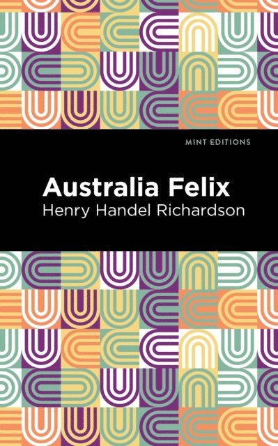 Henry Handel Richardson - Australia Felix, E-bok