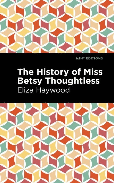 Eliza Haywood - History of Miss Betsy Thoughtless, E-bok