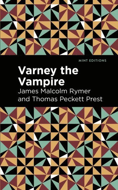 Thomas Peckett Prest, James Malcolm Rymer - Varney the Vampire, E-bok