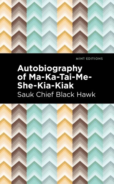 Black Hawk - Autobiography of Ma-Ka-Tai-Me-She-Kia-Kiak, E-bok