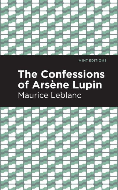 Maurice Leblanc - Confessions of Arsene Lupin, E-bok