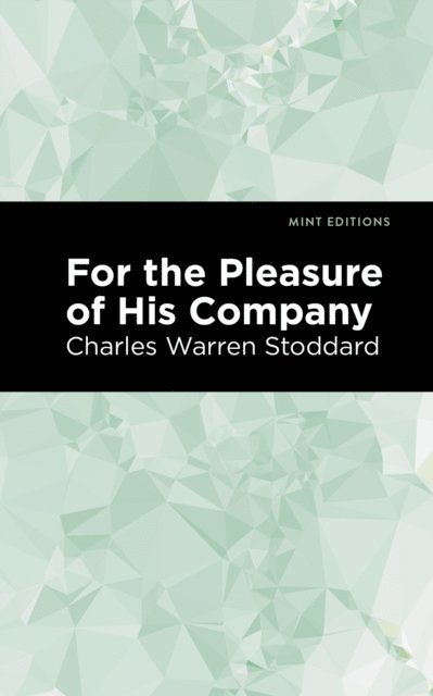 Charles Warren Stoddard - For the Pleasure of His Company, E-bok