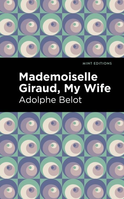 Adolphe Belot - Mademoiselle Giraud, My Wife, E-bok