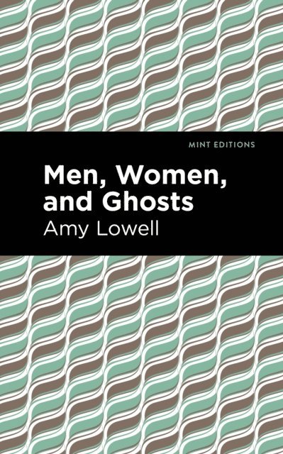 Amy Lowell - Men, Women and Ghosts, E-bok