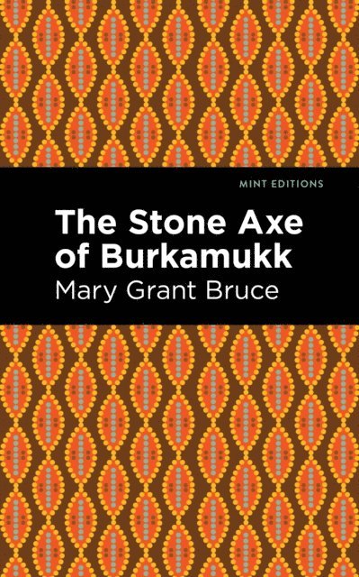 Mary Grant Bruce - Stone Axe of Burkamukk, E-bok