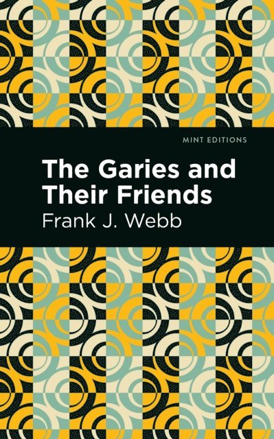 Frank J. Webb - Garies and Their Friends, E-bok