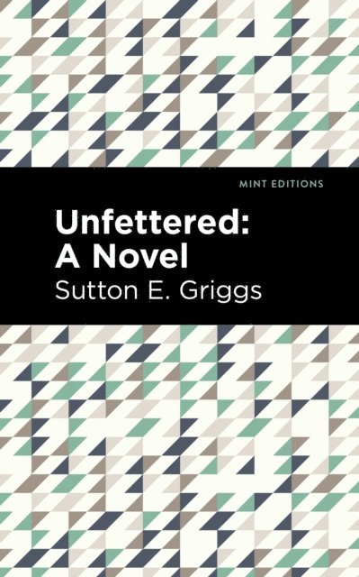 Sutton E. Griggs - Unfettered, E-bok