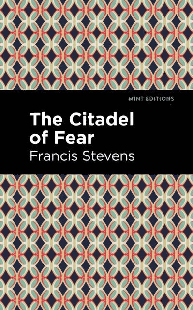 Francis Stevens - Citadel of Fear, E-bok