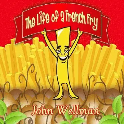John Wellman - The Life of a French Fry, Häftad. Tillgänglighet: Lägg i varukorg