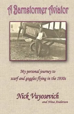 Nick Vuyosevich, Anderson Nina - A Barnstormer Aviator: My personal journey to scarf and goggles flying in the 1930s, Häftad. Tillgänglighet: Lägg i varukorg