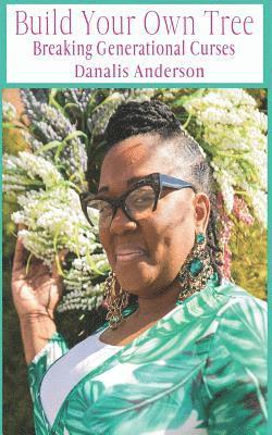 Danalis Anderson - Build Your Own Tree: Breaking Generational Curses, Häftad