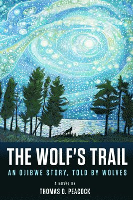 Thomas D. Peacock - The Wolf's Trail: An Ojibwe Story, Told by Wolves, Häftad